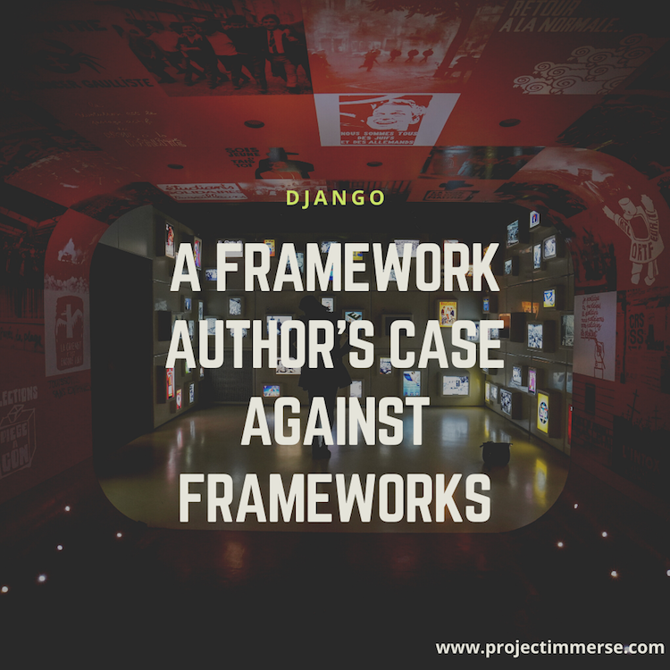 A Framework Author’s Case Against Frameworks